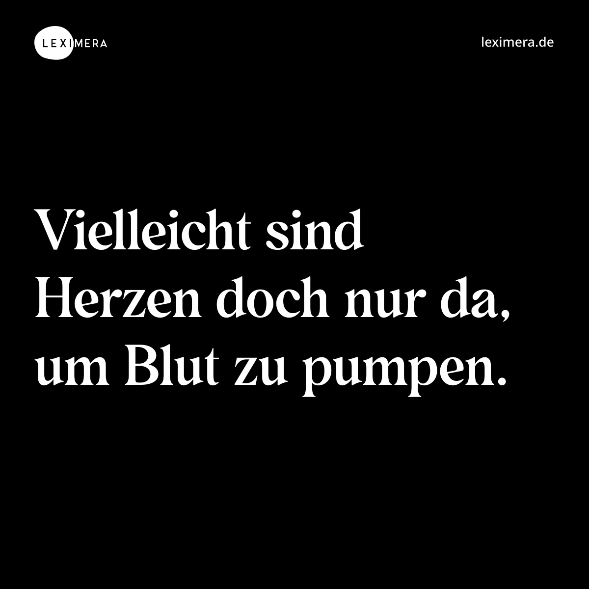 Vielleicht sind Herzen doch nur da, um Blut zu pumpen. - Spruch Bild