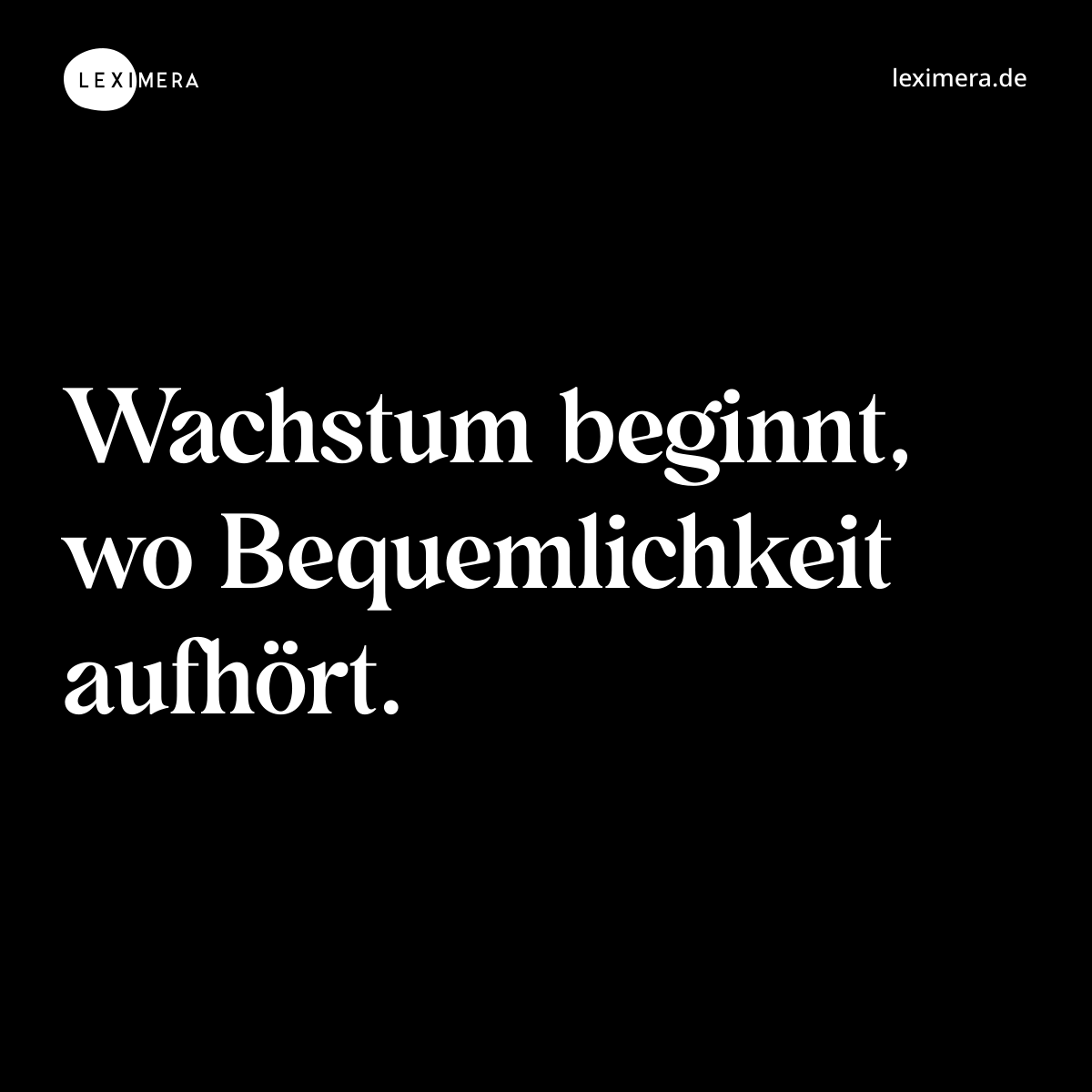 Wachstum beginnt, wo Bequemlichkeit aufhört. - Spruch Bild