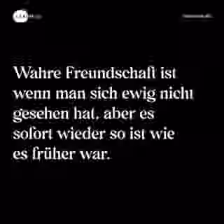 Wahre Freundschaft ist wenn man sich ewig nicht gesehen hat, aber es sofort wieder so ist wie es früher war. - Spruch Bild