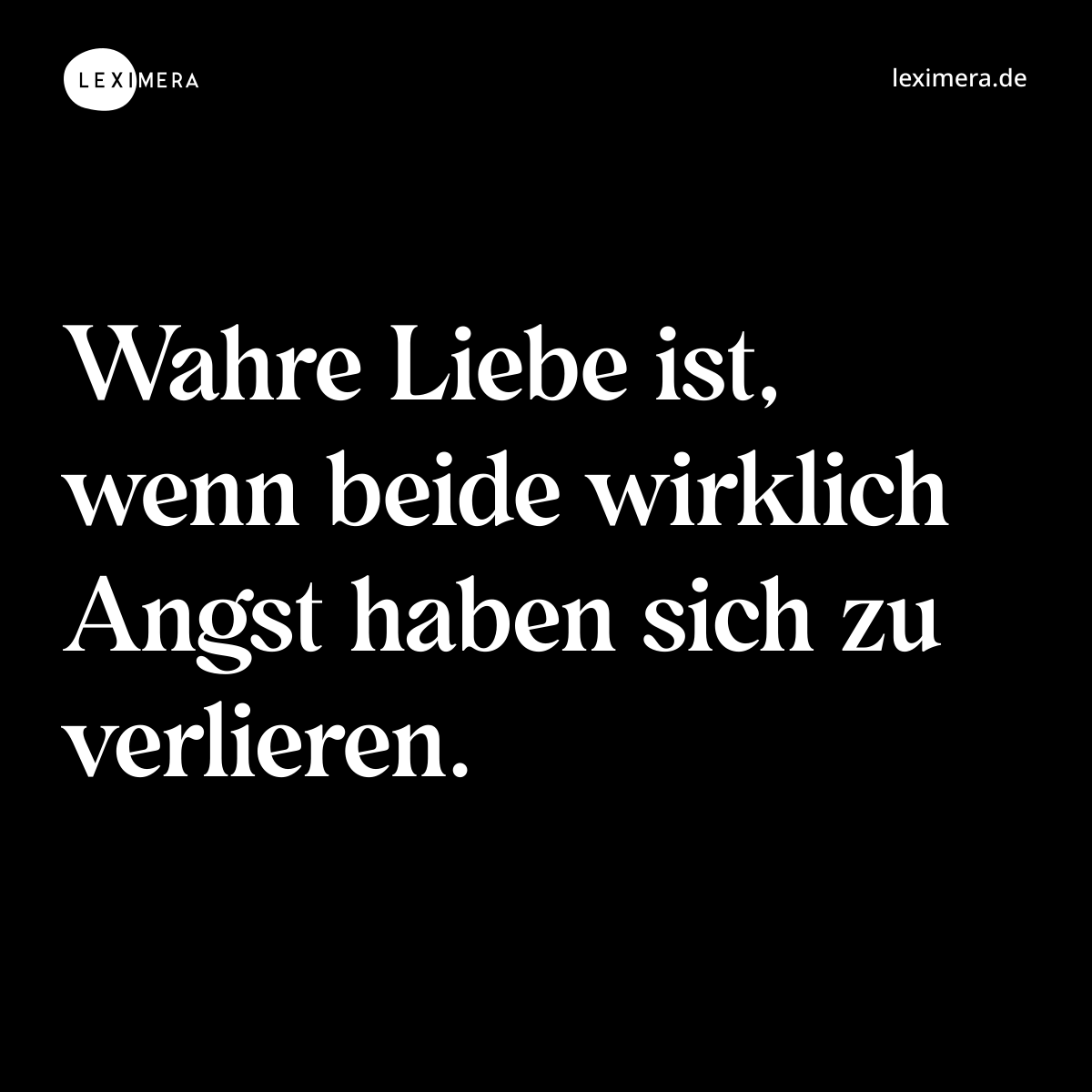 Wahre Liebe ist, wenn beide wirklich Angst haben sich zu verlieren. - Spruch Bild