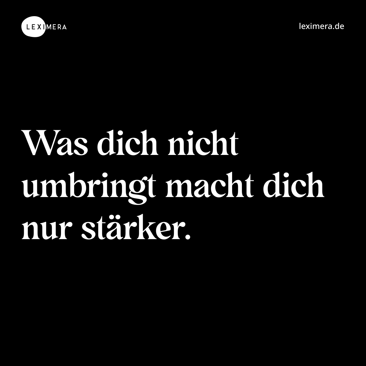 Was dich nicht umbringt macht dich nur stärker. - Spruch Bild