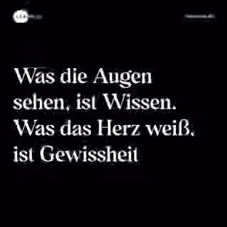 Was die Augen sehen, ist Wissen. Was das Herz weiß, ist Gewissheit - Spruch Bild