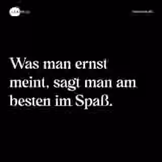 Was man ernst meint, sagt man am besten im Spaß. - Spruch Bild
