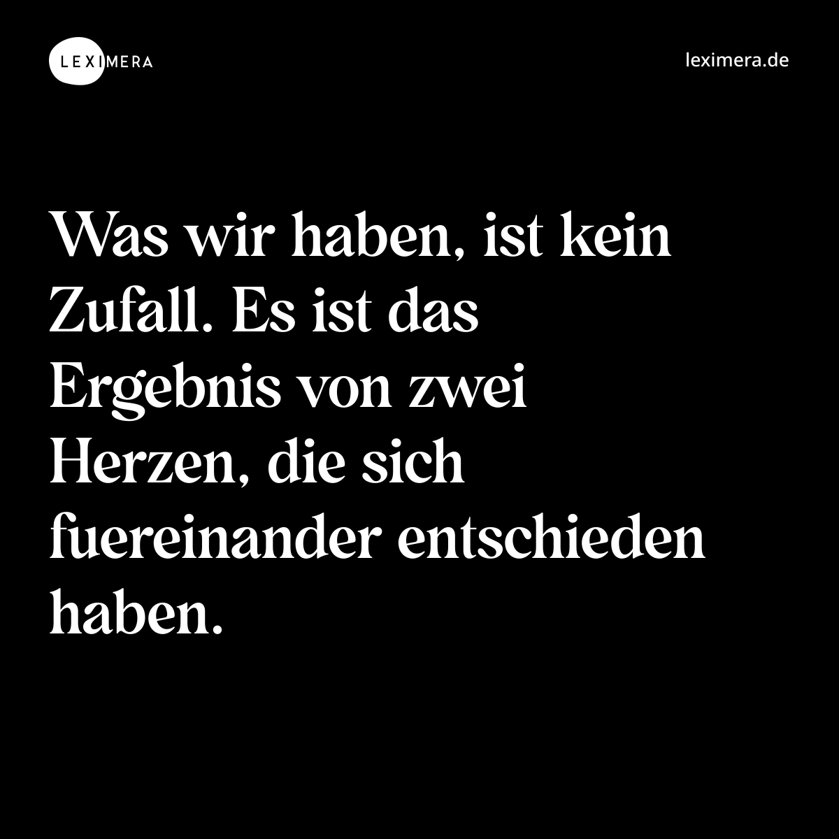 Was wir haben, ist kein Zufall. Es ist das Ergebnis von zwei Herzen, die sich fuereinander entschieden haben. - Spruch Bild