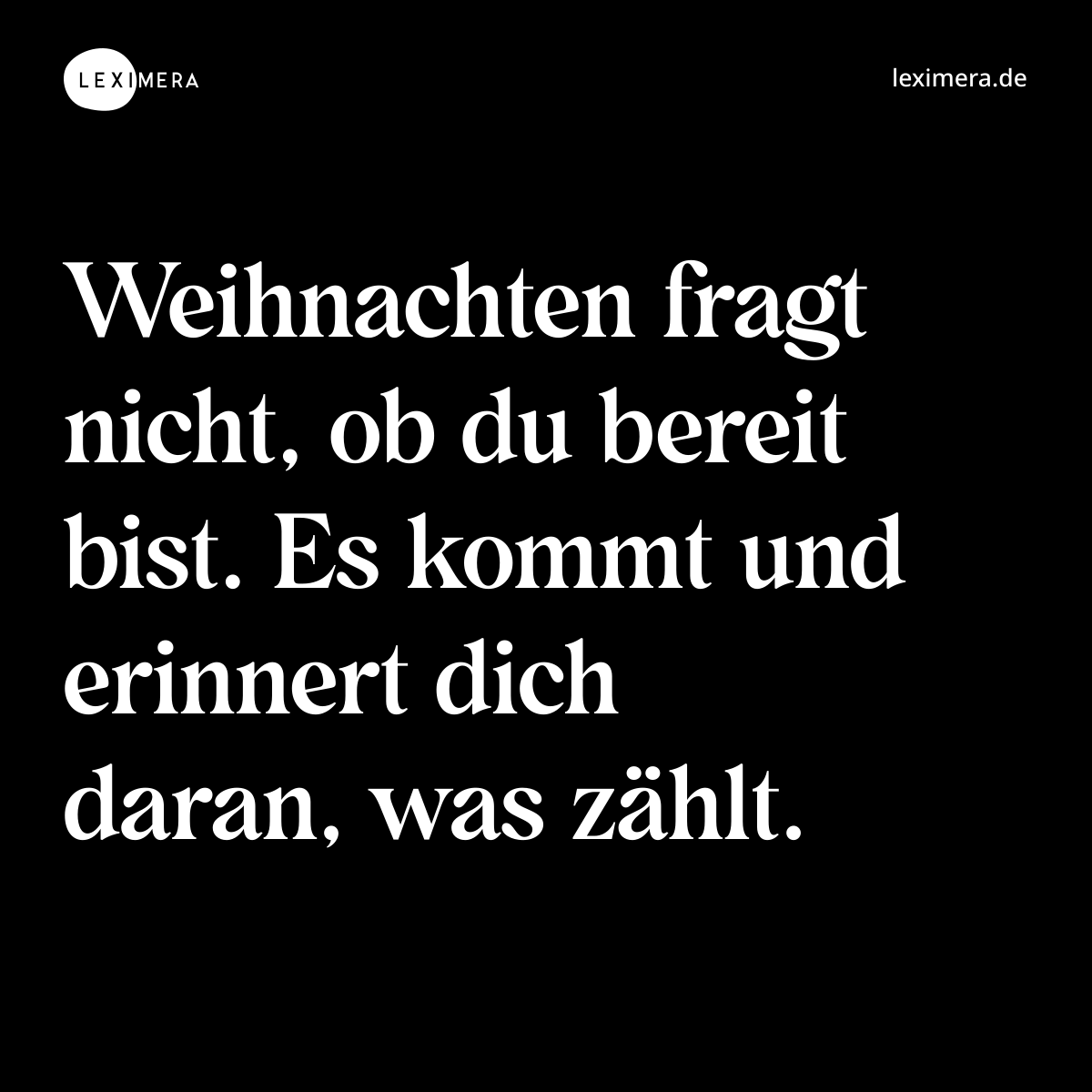 Weihnachten fragt nicht, ob du bereit bist. Es kommt und erinnert dich daran, was zählt. - Spruch Bild