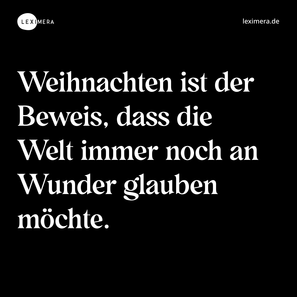 Weihnachten ist der Beweis, dass die Welt immer noch an Wunder glauben möchte. - Spruch Bild