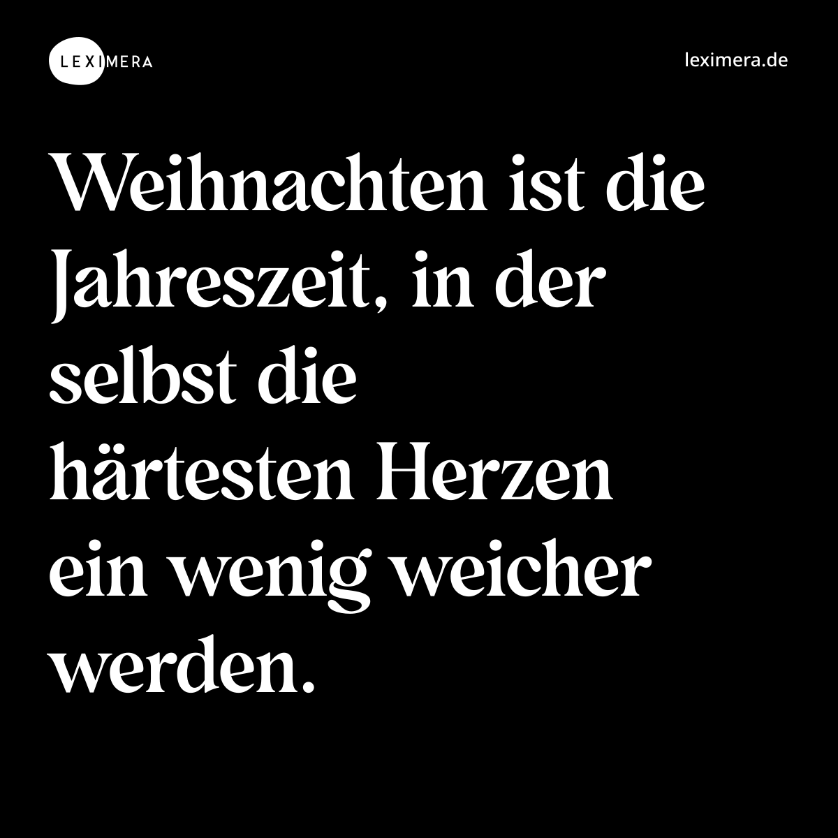 Weihnachten ist die Jahreszeit, in der selbst die härtesten Herzen ein wenig weicher werden. - Spruch Bild