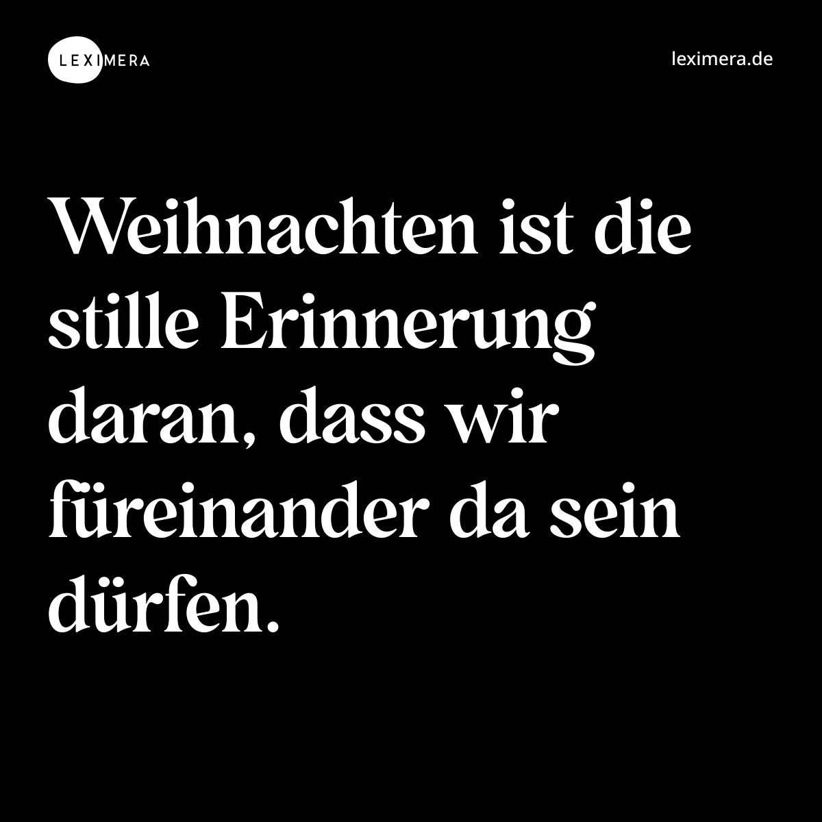Weihnachten ist die stille Erinnerung daran, dass wir füreinander da sein dürfen. - Spruch Bild
