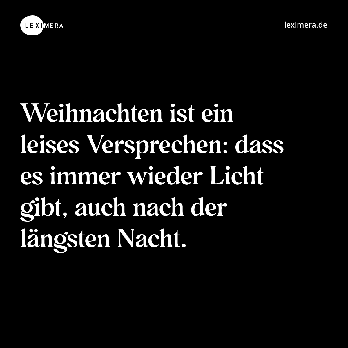 Weihnachten ist ein leises Versprechen: dass es immer wieder Licht gibt, auch nach der längsten Nacht. - Spruch Bild