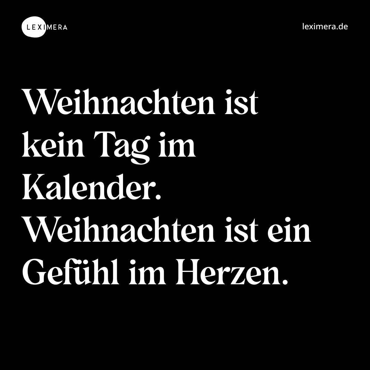 Weihnachten ist kein Tag im Kalender. Weihnachten ist ein Gefühl im Herzen. - Spruch Bild