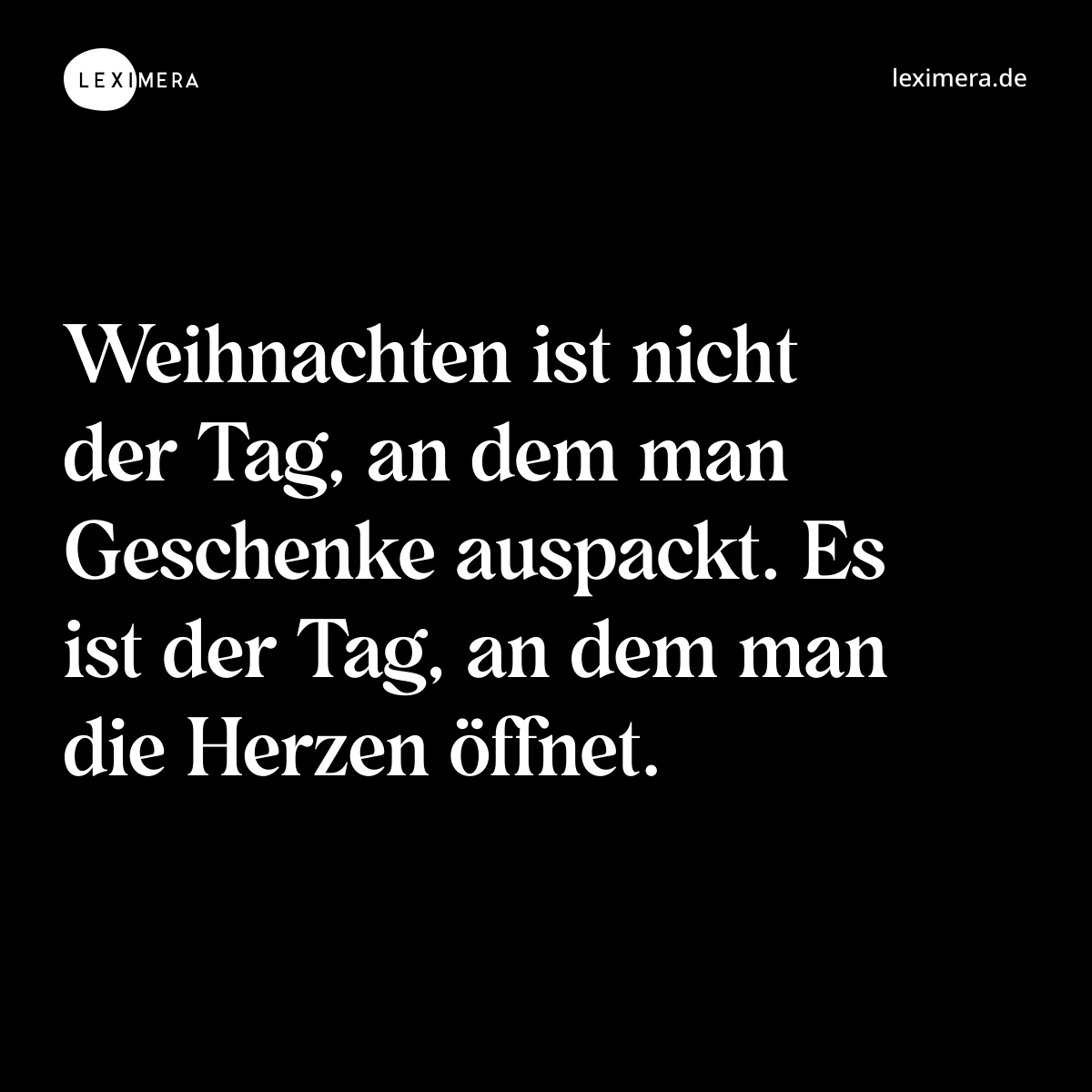 Weihnachten ist nicht der Tag, an dem man Geschenke auspackt. Es ist der Tag, an dem man die Herzen öffnet. - Spruch Bild