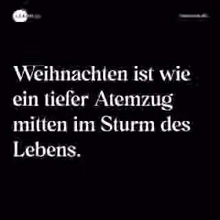 Weihnachten ist wie ein tiefer Atemzug mitten im Sturm des Lebens. - Spruch Bild