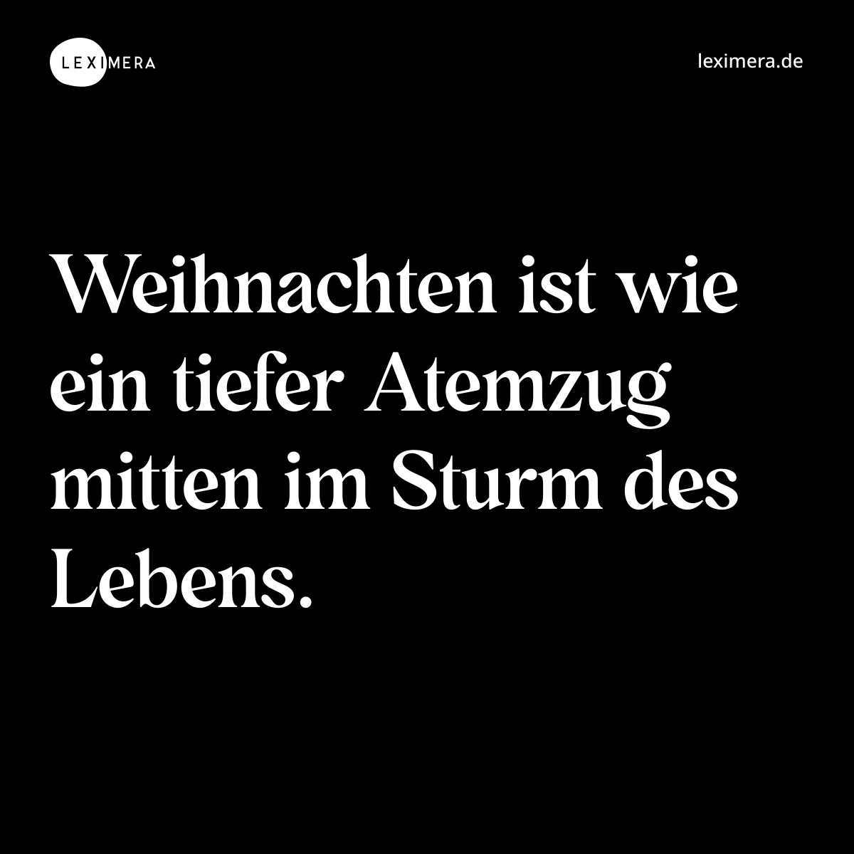 Weihnachten ist wie ein tiefer Atemzug mitten im Sturm des Lebens. - Spruch Bild
