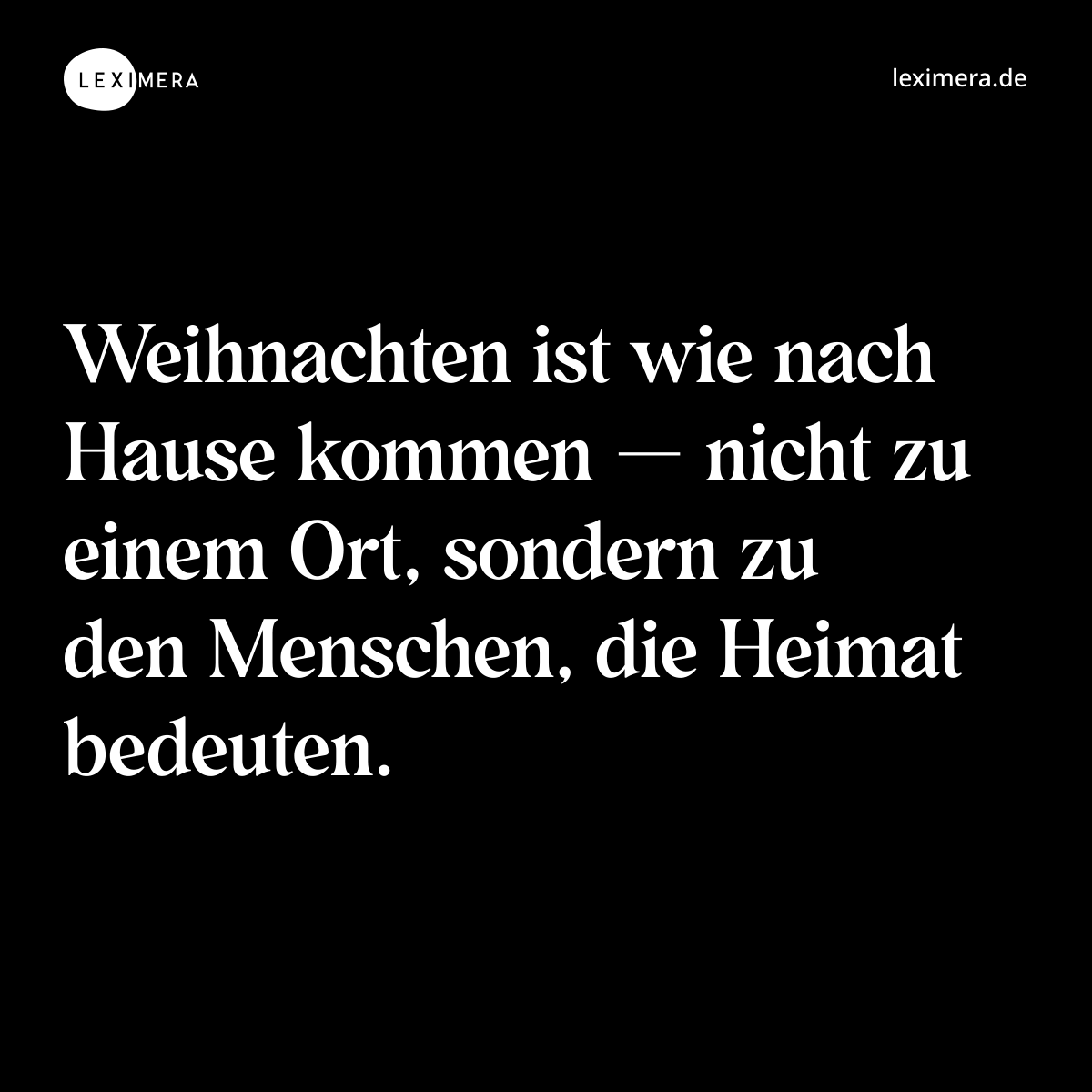 Weihnachten ist wie nach Hause kommen — nicht zu einem Ort, sondern zu den Menschen, die Heimat bedeuten. - Spruch Bild
