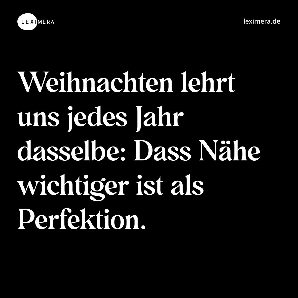 Weihnachten lehrt uns jedes Jahr dasselbe: Dass Nähe wichtiger ist als Perfektion. - Spruch Bild