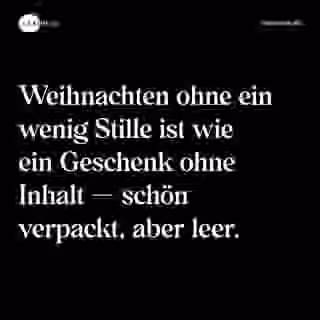 Weihnachten ohne ein wenig Stille ist wie ein Geschenk ohne Inhalt — schön verpackt, aber leer. - Spruch Bild