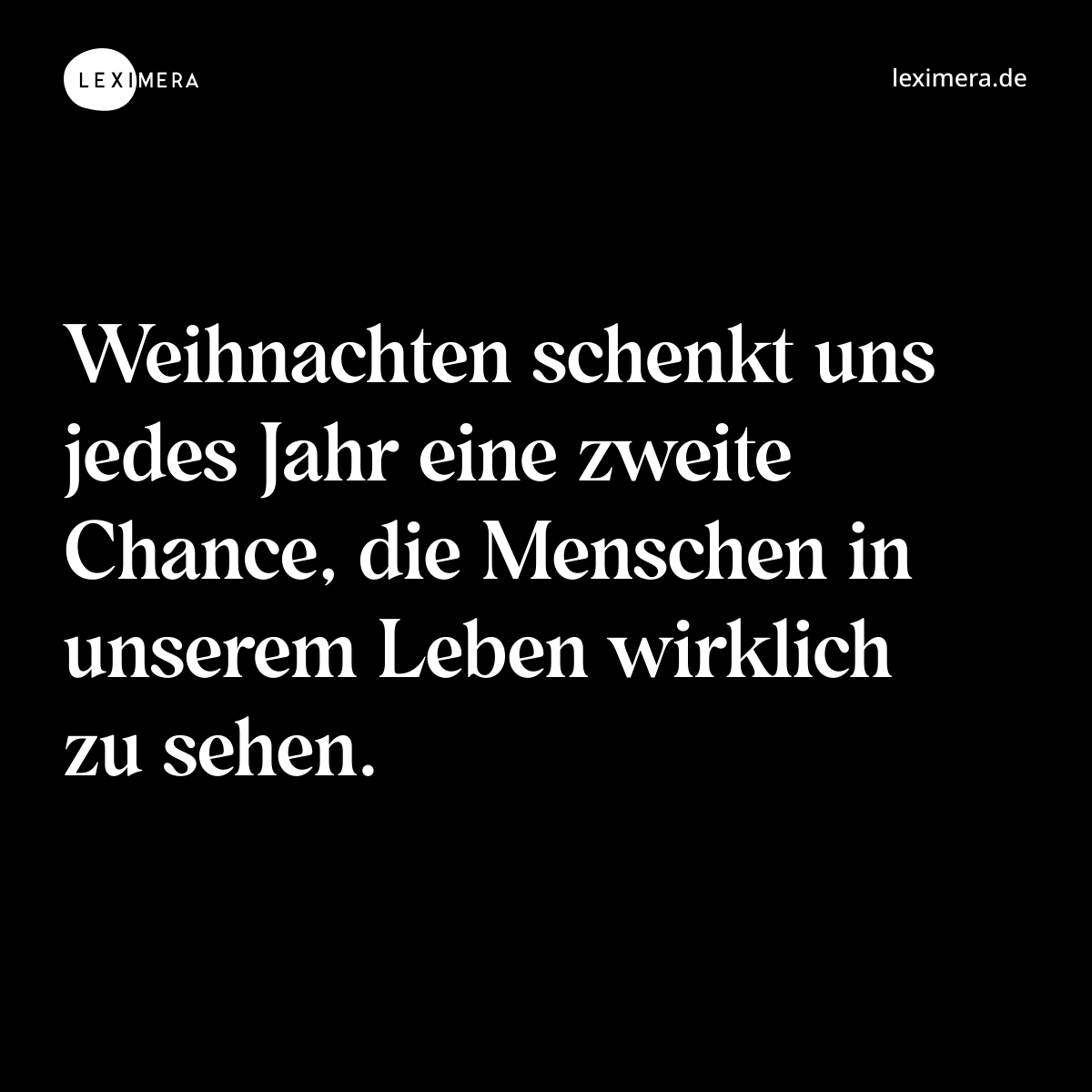Weihnachten schenkt uns jedes Jahr eine zweite Chance, die Menschen in unserem Leben wirklich zu sehen. - Spruch Bild