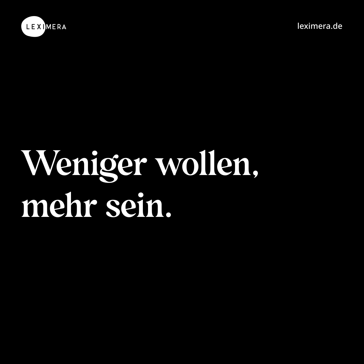 Weniger wollen, mehr sein. - Spruch Bild