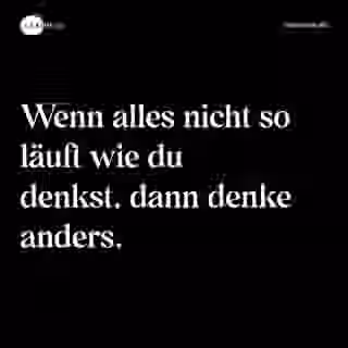 Wenn alles nicht so läuft wie du denkst, dann denke anders. - Spruch Bild
