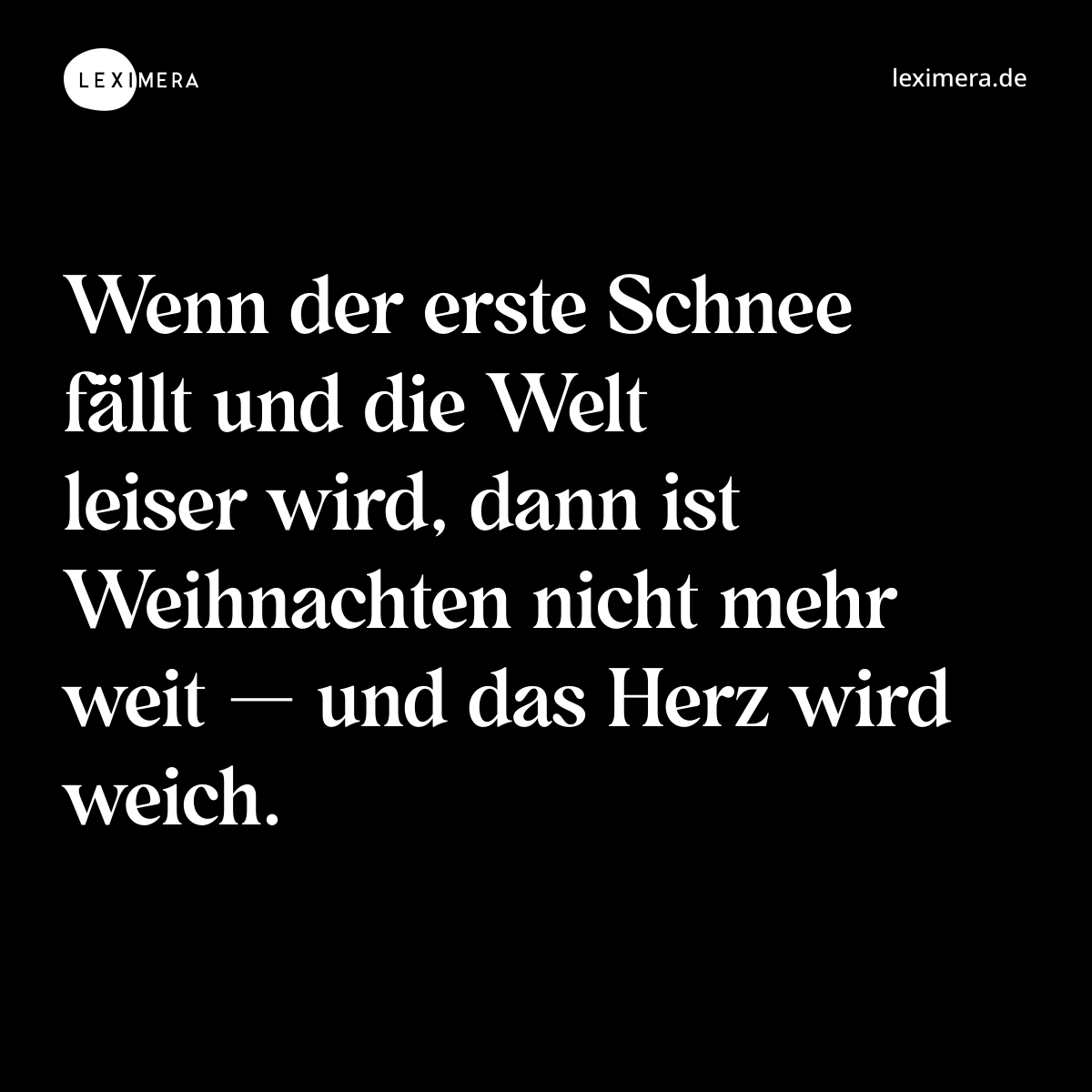 Wenn der erste Schnee fällt und die Welt leiser wird, dann ist Weihnachten nicht mehr weit — und das Herz wird weich. - Spruch Bild