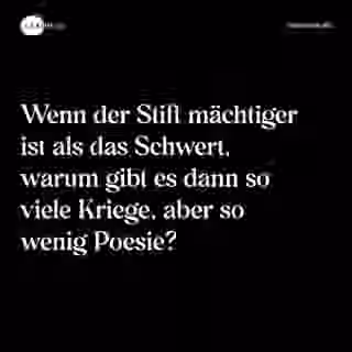 Wenn der Stift mächtiger ist als das Schwert, warum gibt es dann so viele Kriege, aber so wenig Poesie? - Spruch Bild