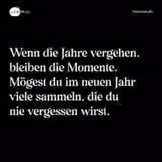 Wenn die Jahre vergehen, bleiben die Momente. Mögest du im neuen Jahr viele sammeln, die du nie vergessen wirst. - Spruch Bild