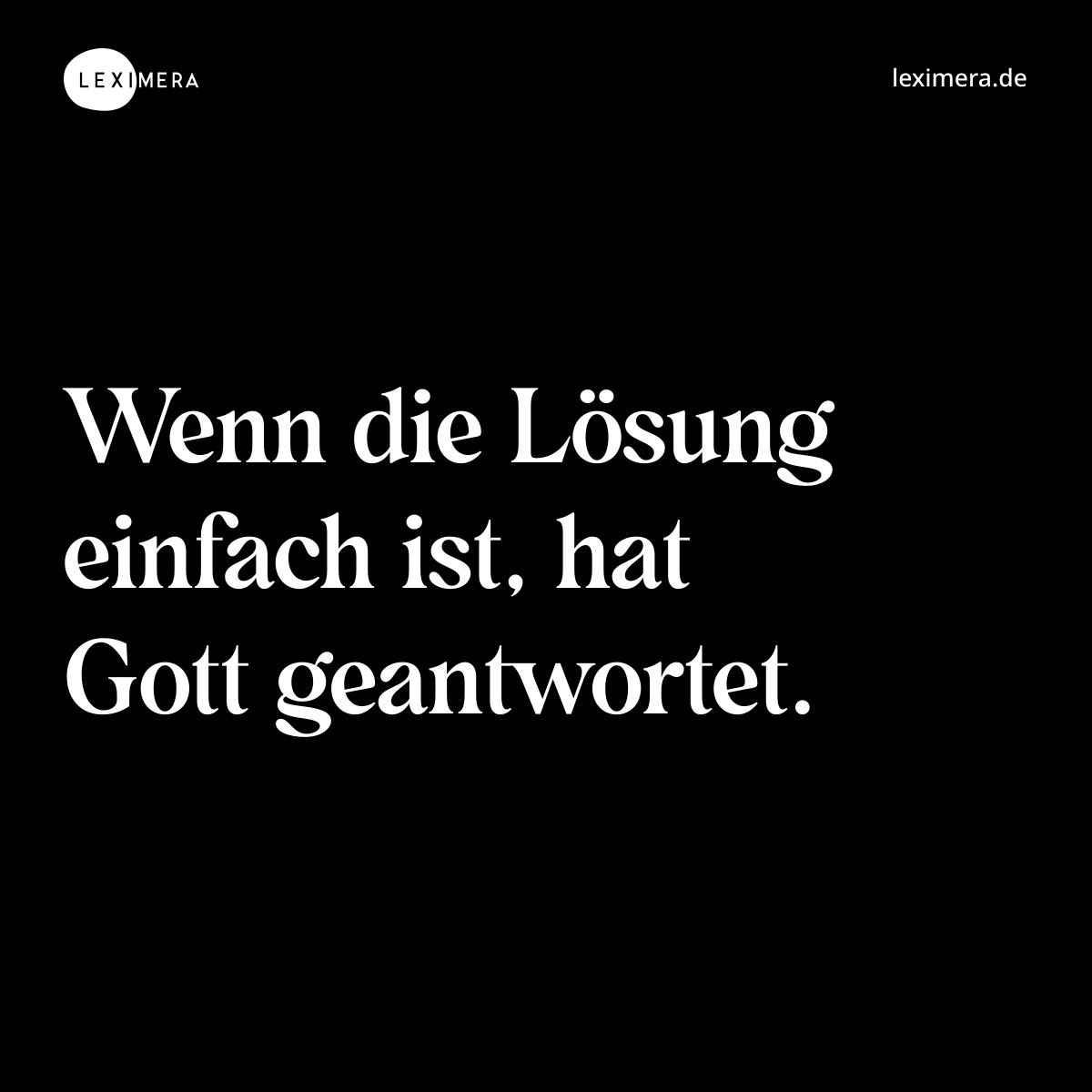 Wenn die Lösung einfach ist, hat Gott geantwortet. - Spruch Bild