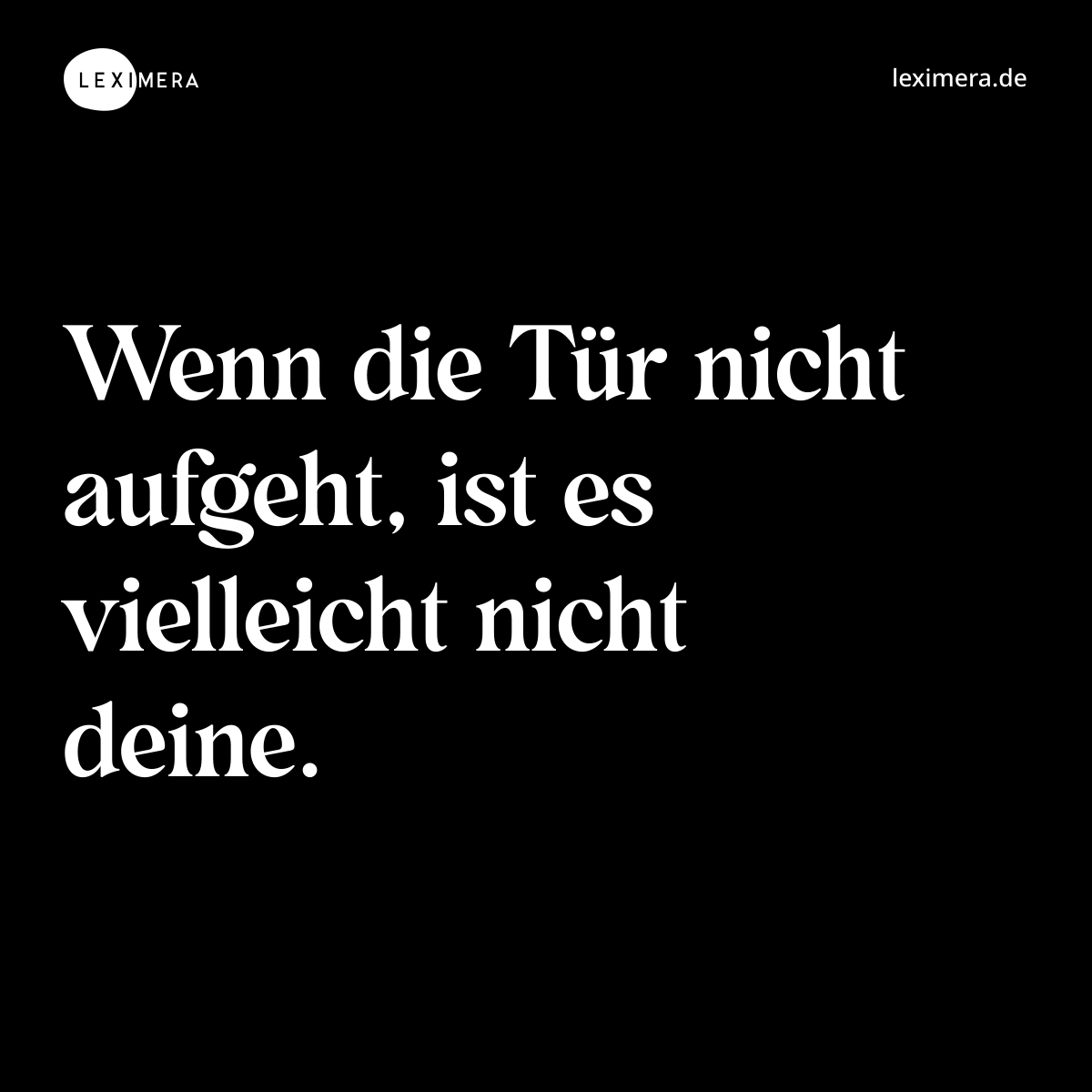 Wenn die Tür nicht aufgeht, ist es vielleicht nicht deine. - Spruch Bild