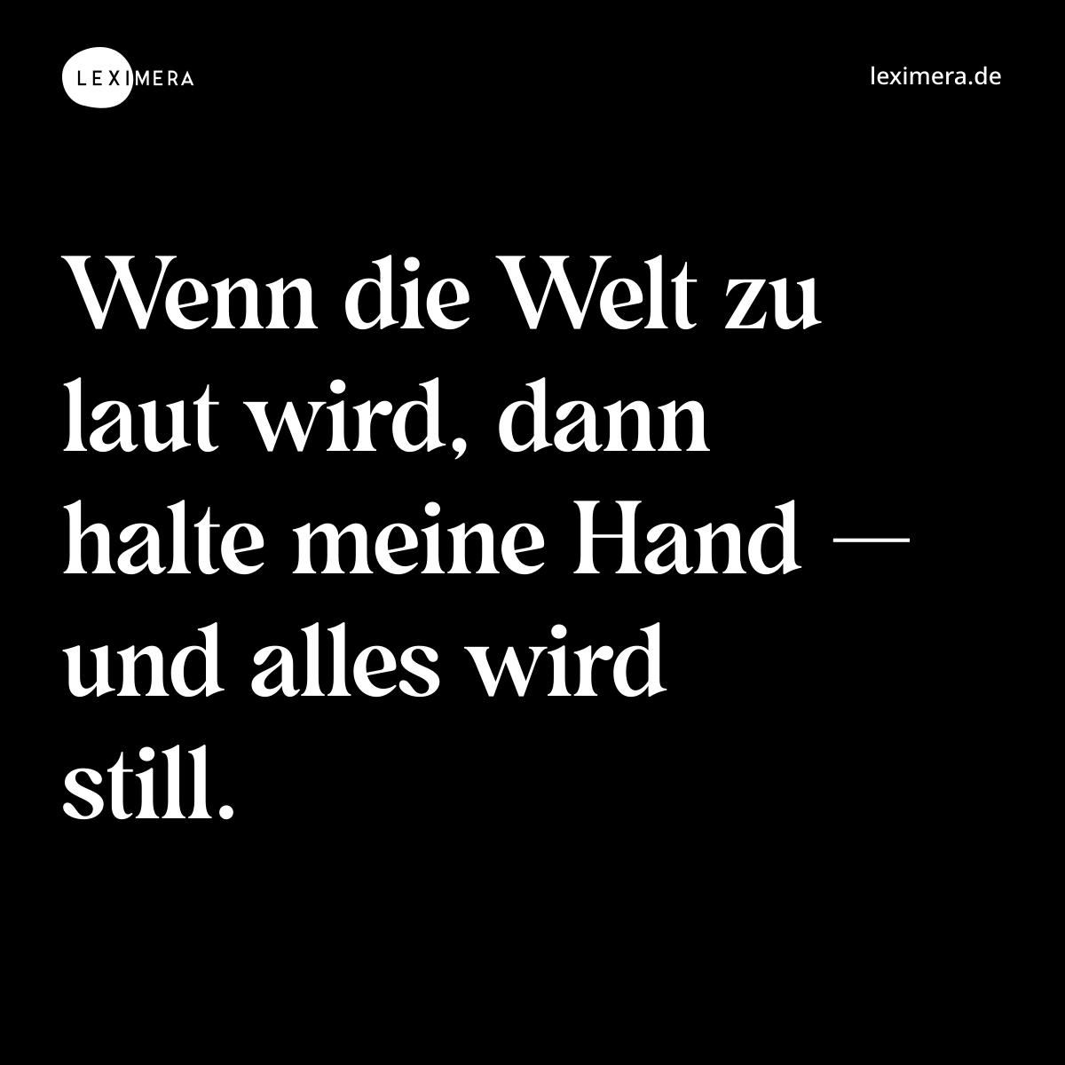 Wenn die Welt zu laut wird, dann halte meine Hand — und alles wird still. - Spruch Bild