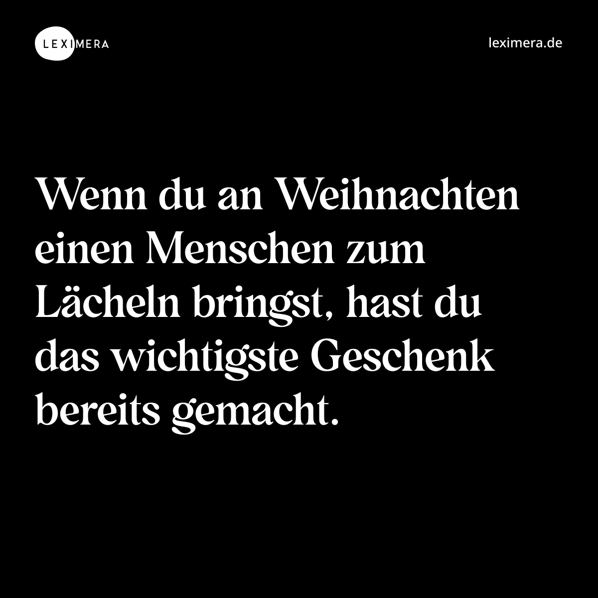Wenn du an Weihnachten einen Menschen zum Lächeln bringst, hast du das wichtigste Geschenk bereits gemacht. - Spruch Bild