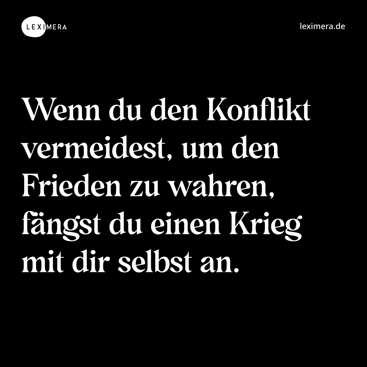 Wenn du den Konflikt vermeidest, um den Frieden zu wahren, fängst du einen Krieg mit dir selbst an. - Spruch Bild