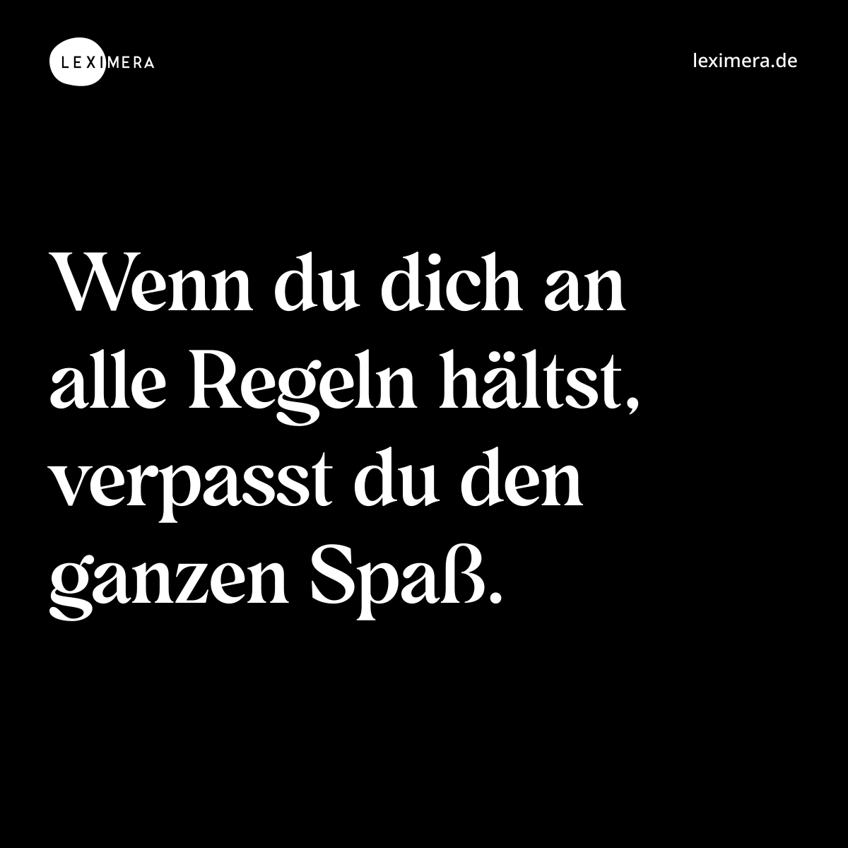 Wenn du dich an alle Regeln hältst, verpasst du den ganzen Spaß. - Spruch Bild