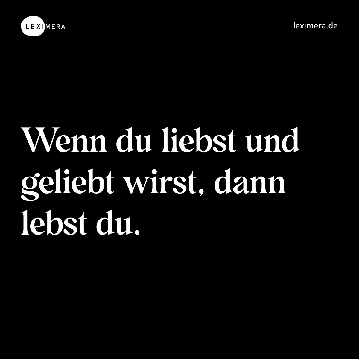 Wenn du liebst und geliebt wirst, dann lebst du. - Spruch Bild
