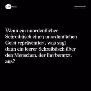 Wenn ein unordentlicher Schreibtisch einen unordentlichen Geist repräsentiert, was sagt dann ein leerer Schreibtisch über den Menschen, der ihn benutzt, aus? - Spruch Bild