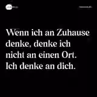 Wenn ich an Zuhause denke, denke ich nicht an einen Ort. Ich denke an dich. - Spruch Bild
