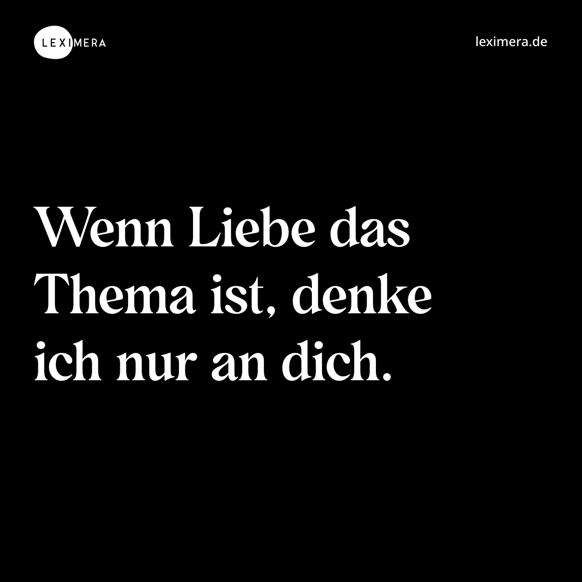 Wenn Liebe das Thema ist, denke ich nur an dich. - Spruch Bild
