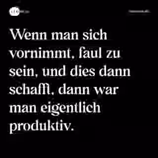Wenn man sich vornimmt, faul zu sein, und dies dann schafft, dann war man eigentlich produktiv. - Spruch Bild