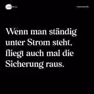 Wenn man ständig unter Strom steht, fliegt auch mal die Sicherung raus. - Spruch Bild