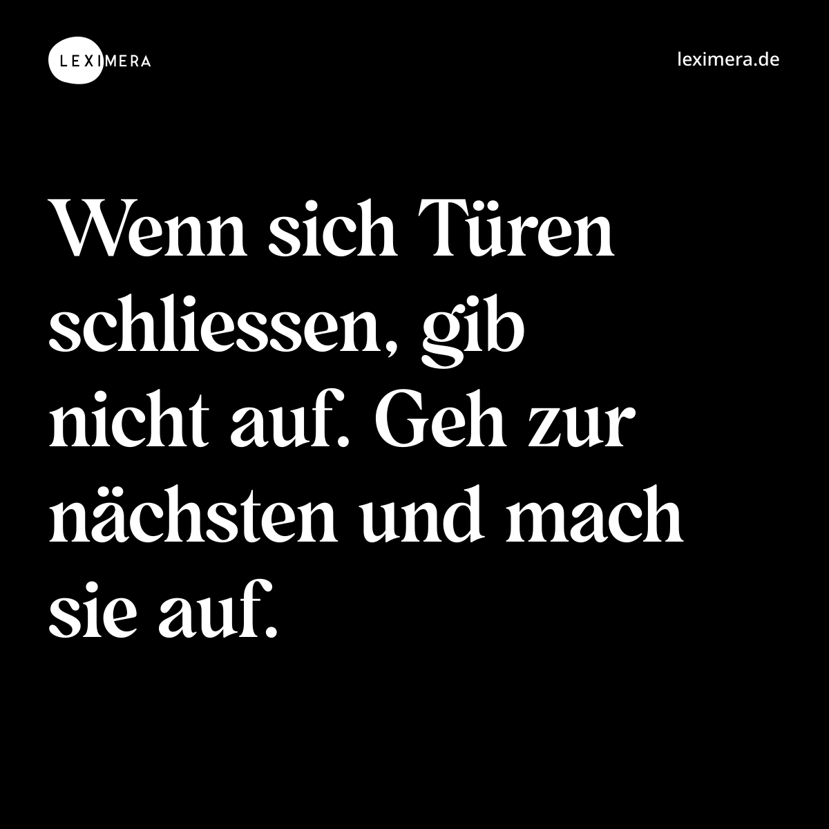 Wenn sich Türen schliessen, gib nicht auf. Geh zur nächsten und mach sie auf. - Spruch Bild
