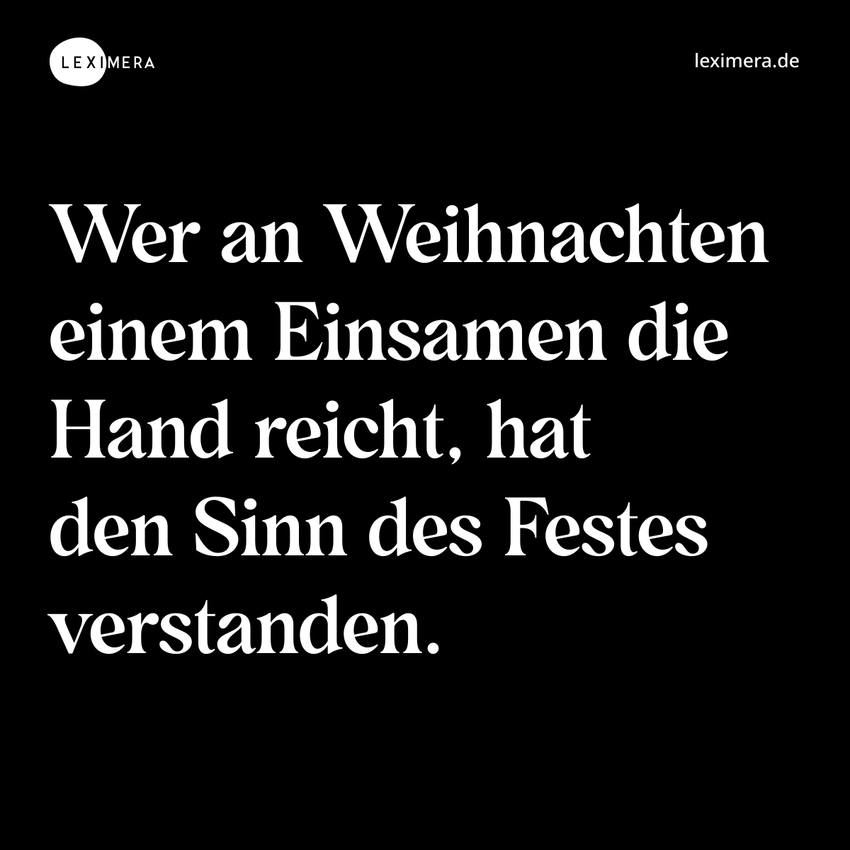 Wer an Weihnachten einem Einsamen die Hand reicht, hat den Sinn des Festes verstanden. - Spruch Bild