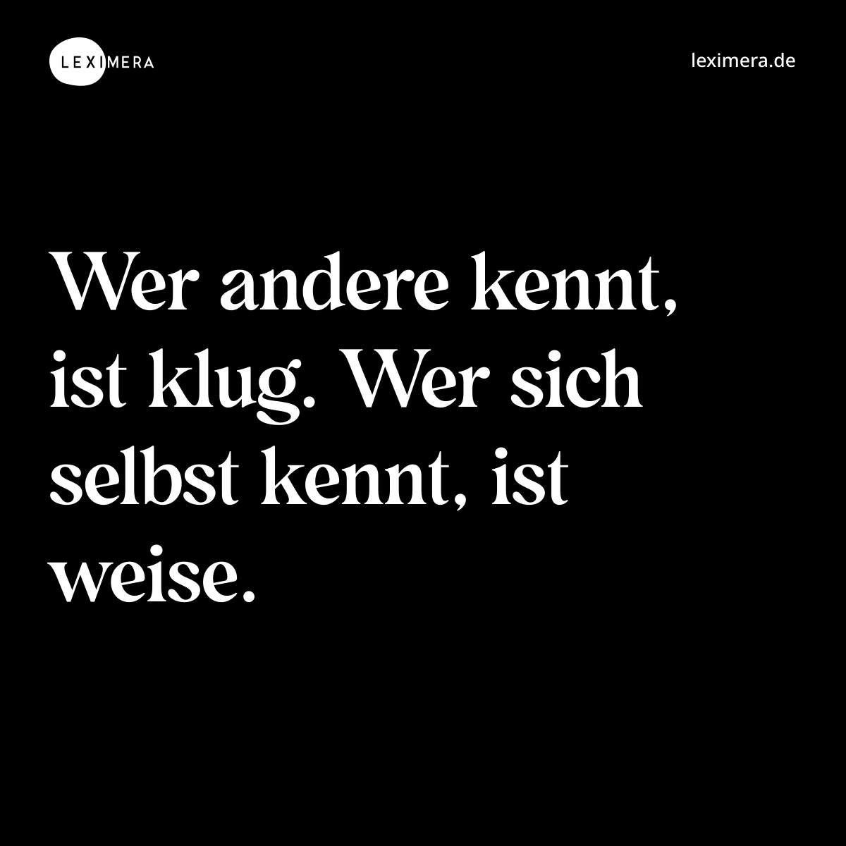 Wer andere kennt, ist klug. Wer sich selbst kennt, ist weise. - Spruch Bild