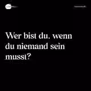 Wer bist du, wenn du niemand sein musst? - Spruch Bild