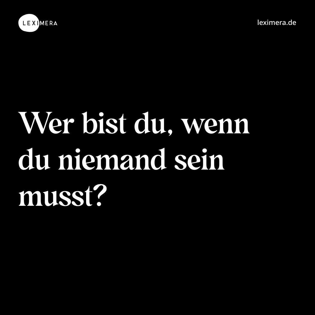Wer bist du, wenn du niemand sein musst? - Spruch Bild