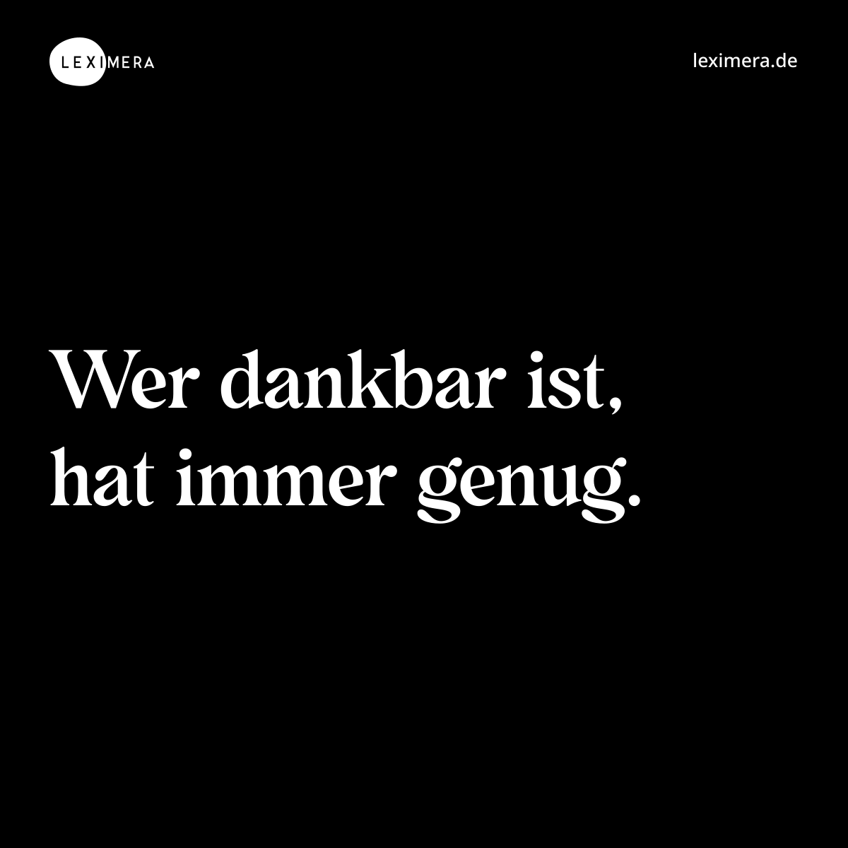 Wer dankbar ist, hat immer genug. - Spruch Bild