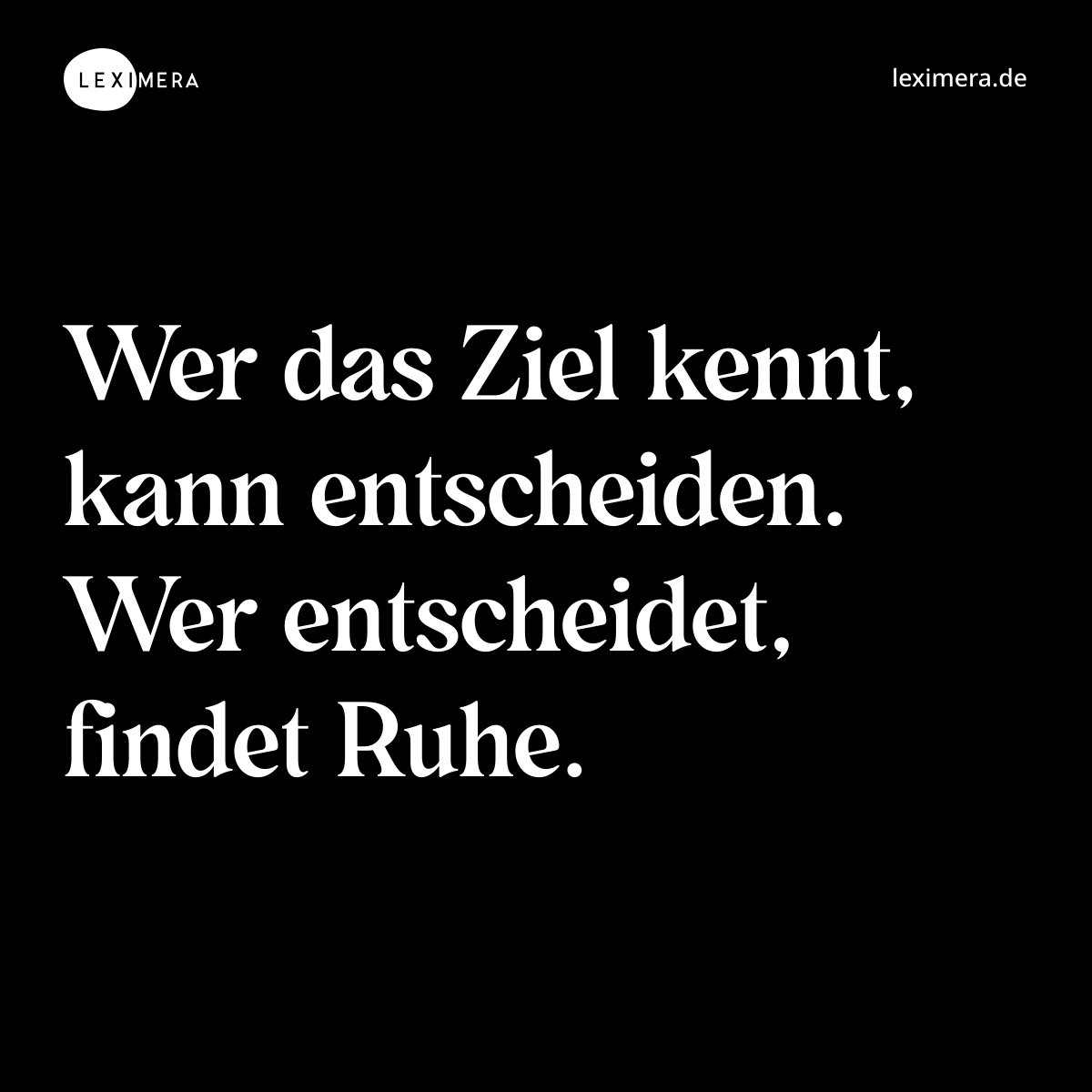 Wer das Ziel kennt, kann entscheiden. Wer entscheidet, findet Ruhe. - Spruch Bild