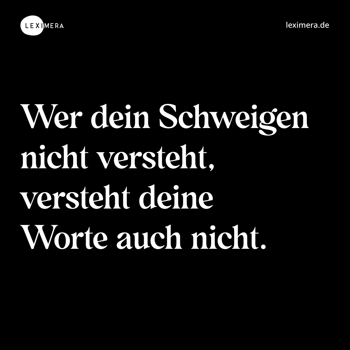 Wer dein Schweigen nicht versteht, versteht deine Worte auch nicht. - Spruch Bild