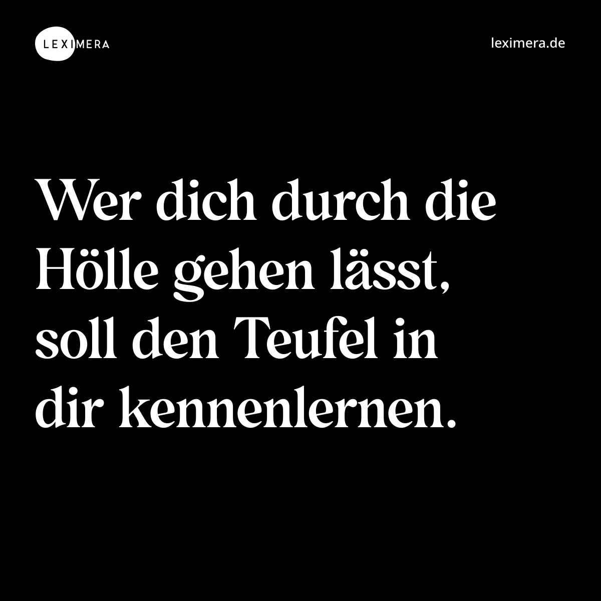 Wer dich durch die Hölle gehen lässt, soll den Teufel in dir kennenlernen. - Spruch Bild