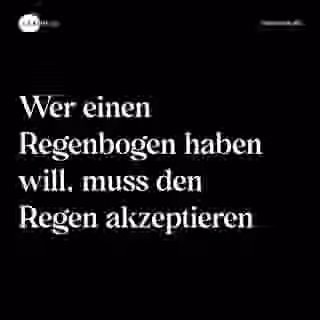 Wer einen Regenbogen haben will, muss den Regen akzeptieren - Spruch Bild