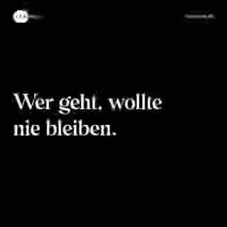 Wer geht, wollte nie bleiben. - Spruch Bild