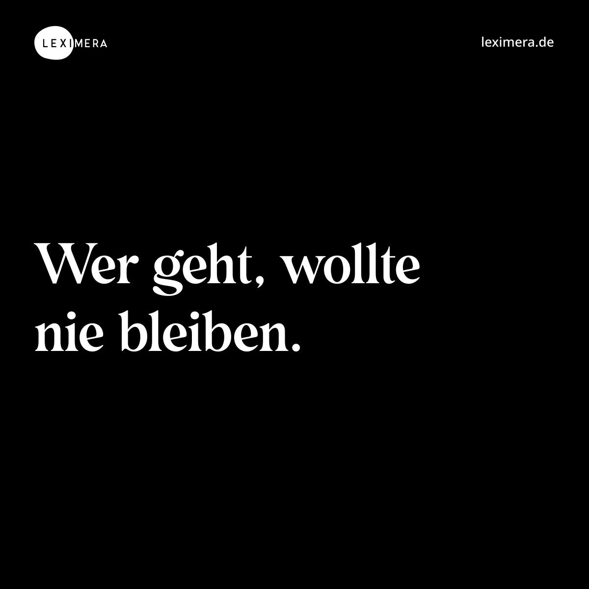 Wer geht, wollte nie bleiben. - Spruch Bild